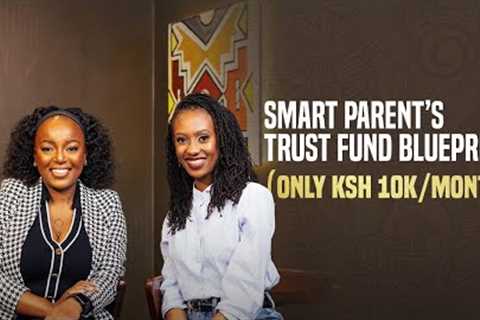 Trust Fund Secrets: How to Give Your Kids a HeadStart with Ksh 10K/Month!