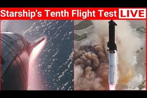 UPDATE: SpaceX Starship’s Flight 10 Test | Super Heavy Booster &amp; Starship Reentry Countdown