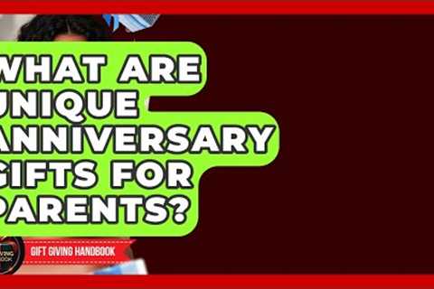 What Are Unique Anniversary Gifts For Parents? - Gift Giving Handbook