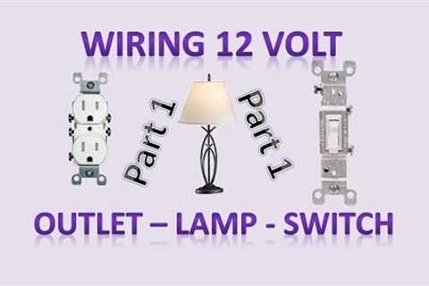 Wiring Outlets, Switches, Lamp, Light Socket for 12v and 120v – DIY Off Grid and On Grid