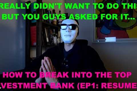 How to break into the top investment banks (EP1: Resumes)