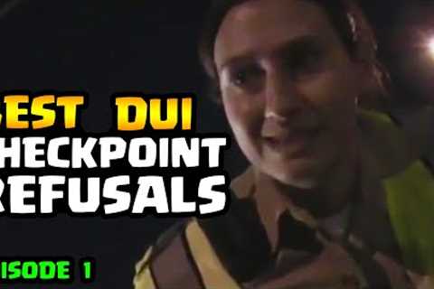 CHECKPOINT REFUSALS - DUI Edition - Episode 1
