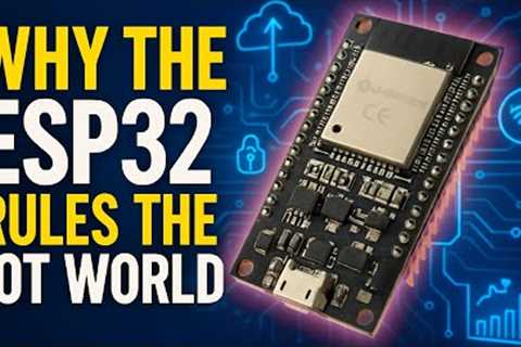 Why the ESP32 Rules the IoT World