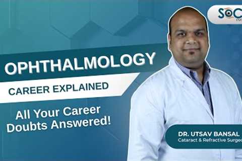 Ophthalmology Career Guidance for Medical Students | Work-Life, Setup, Jobs &amp; More
