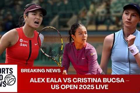 Alex Eala vs Cristina Bucsa – US Open 2025 Live Updates