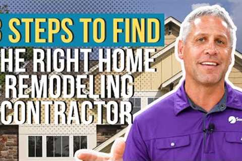 3 Steps To Find The Right Home Remodeling Contractor For You