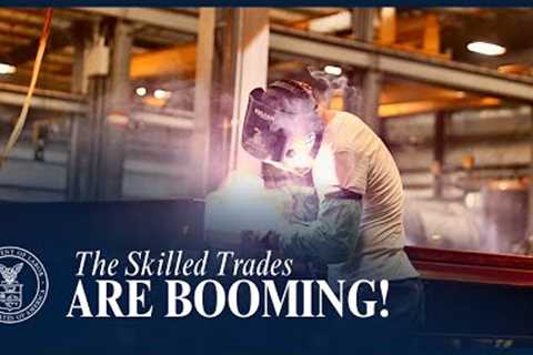 The Skilled Trades ARE BOOMING!