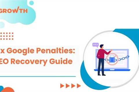 Recover from Google Penalties: 3 SEO Activities That Work
