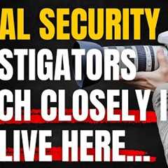 If You Live Here, Expect Social Security Investigators To Be Watching