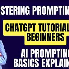 Mastering Prompting: ChatGPT Tutorial for Beginners | AI Prompting Basics Explained