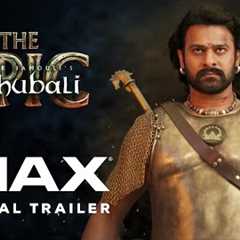 Baahubali : The Epic | Official Trailer | Experience It In IMAX®