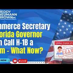 Commerce Secretary & Florida Governor Both Call H-1B a Scam – What Now?