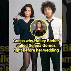 Why did Hailey Bieber call Selena Gomez before her wedding? #celebrity #Selena Gomez #Hailey BieBer