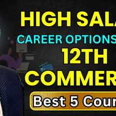 Best Course After 12th Commerce | Courses After 12th Commerce With High Salary | Commerce Careers