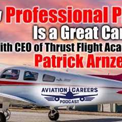 Why Professional Pilot Is A Great Career with CEO of Thrust Flight Academy Patrick Arnzen