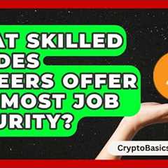 What Skilled Trades Careers Offer the Most Job Security? | Trade School Experts