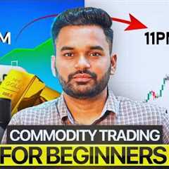 📊 Commodity Trading for Beginners || Market Time 9AM - 11PM ✅