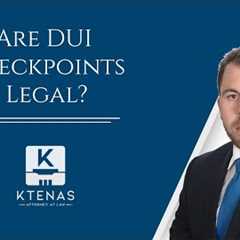 Are DUI Checkpoints Legal? What to do during a Roadblock?