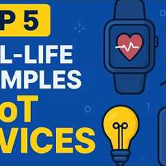  Top 5 Real-Life IoT Devices You Use Every Day | Amazing Tech Examples!