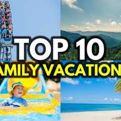 Top 10 BEST Family Vacation Destinations In America!