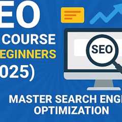 SEO Full Course for Beginners (2025) | Master Search Engine Optimization