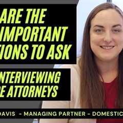 What are the Most Important Questions to ask When Interviewing Divorce Attorneys?