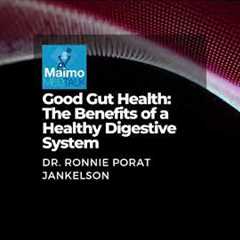 Good Gut Health: The Benefits of a Healthy Digestive System