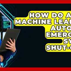 How Do AI And Machine Learning Automate Emergency System Shut-offs? - SecurityFirstCorp.com