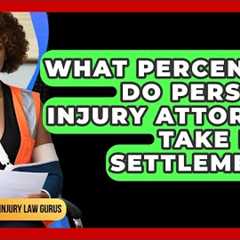 What Percentage Do Personal Injury Attorneys Take From Settlements? | Personal Injury Law Gurus News