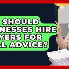 Why Should Businesses Hire Lawyers for Legal Advice? | Business Law Pros News