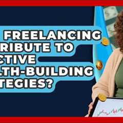 Does Freelancing Contribute to Effective Wealth-Building Strategies? | Passive Income Wizards News