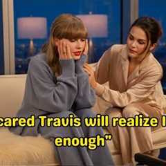 Taylor Swift's Deepest Fear About Travis Kelce - Selena Gomez's Response Changed Everything