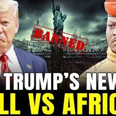 TRAORÉ Opposes TRUMP: U.S. Travel Ban Hits 16 West African Countries — Could This Spark a New Rift?