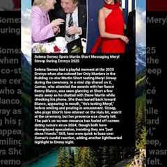 Selena Gomez Spots Martin Short Messaging Meryl Streep During Emmys 2025