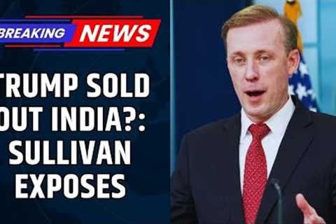 Ex-US NSA Jake Sullivan Accuses Trump Of Sacrificing India Ties For Family's Business With Pakistan