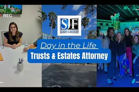 Day in the Life of a Trusts &amp; Estates Attorney | SJF Law Group