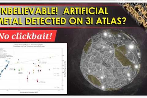 3I Atlas UPDATE!  Signs of artificial metal detected!