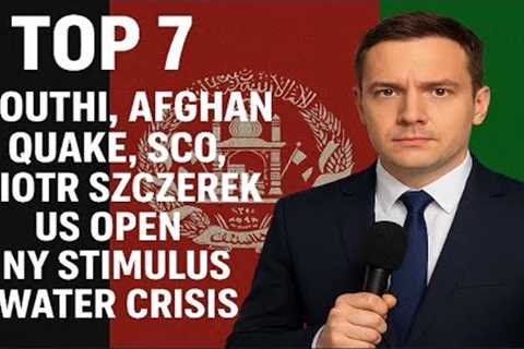 Top 7: Houthi, Afghan Quake, SCO, Piotr Szczerek US Open, NY Stimulus, Water Crisis, Wednesday 2
