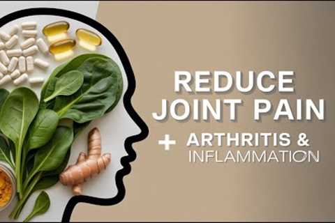 How to Reduce Joint Pain, Arthritis &amp; Inflammation Naturally | Best Foods, Herbs &amp; Remedies