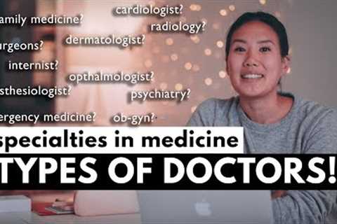 What are the different types of doctors? Specialties in Medicine!