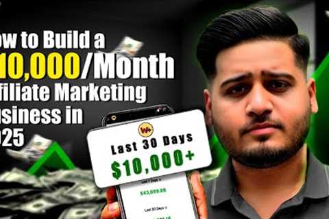 How to Build a $10,000/Month Affiliate Marketing Business in 2025 | Ayan Aarfi
