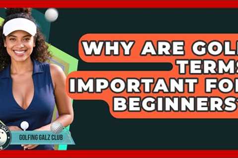 Why Are Golf Terms Important For Beginners? - Golfing Galz Club