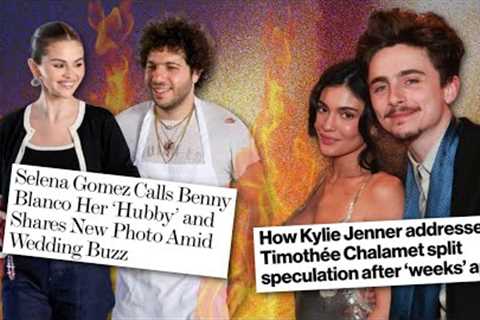 Selena Gomez Benny Blanco MARRIAGE MAYHEM, Kylie Jenner and Timothée Chalamet TROUBLE IN PARADISE