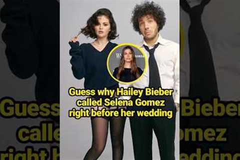 Why did Hailey Bieber call Selena Gomez before her wedding? #celebrity #Selena Gomez #Hailey BieBer