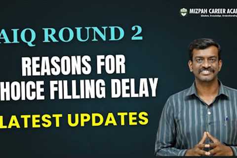 AIQ Round 2 - Choice Filling Not Yet Started - Reasons for Delay - Medical Counselling Latest Update