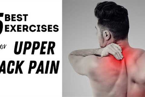 5 Best Upper Back Pain Relief Exercises Between Shoulder Blades