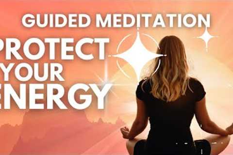 10-Minute Guided Meditation | Protect Your Energy-Reduce Stress &amp; Burnout