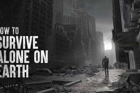 How to Survive as the Last Person on Earth