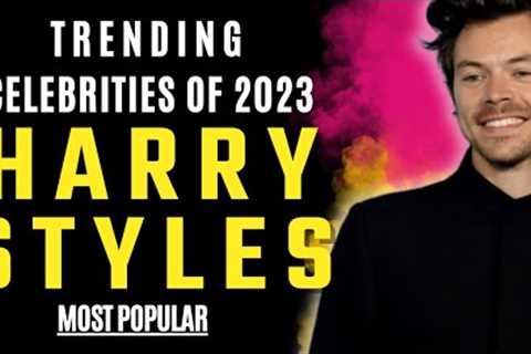 Harry Styles | Celebrity News | Trending Celebrities of 2023.
