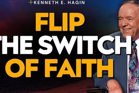 FLIP THE SWITCH OF FAITH—Evict Lack, SPEAK LIFE, Walk in Overflow | Kenneth E. Hagin
